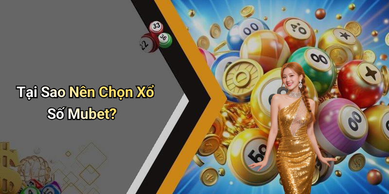 Tại Sao Nên Chọn Xổ Số Mubet?