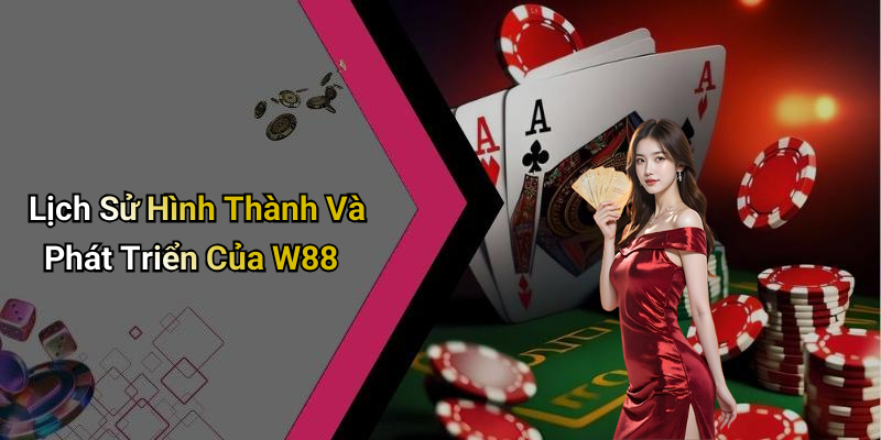 Lịch Sử Hình Thành Và Phát Triển Của W88