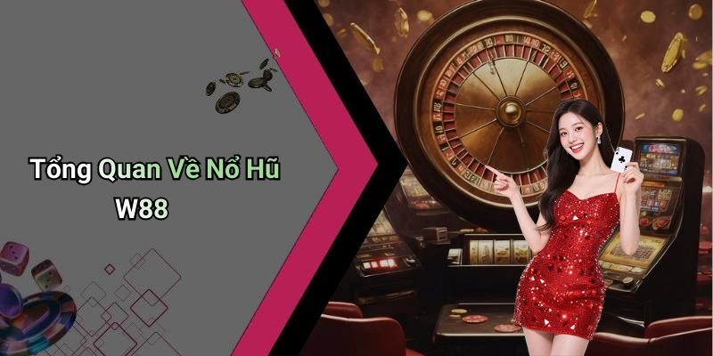 Tổng Quan Về Nổ Hũ W88