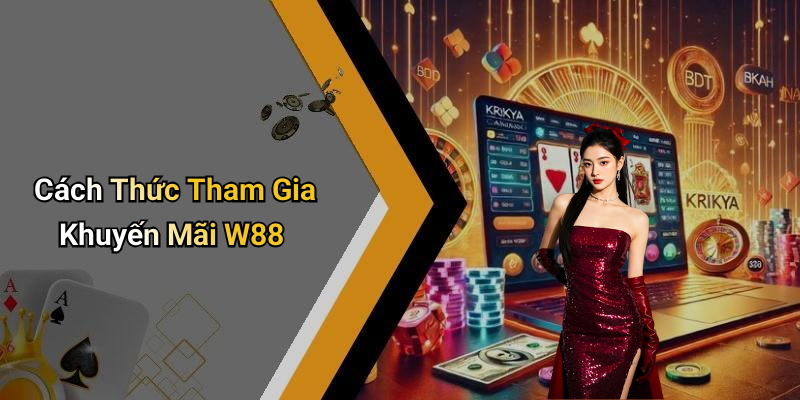 Cách Thức Tham Gia Khuyến Mãi W88
