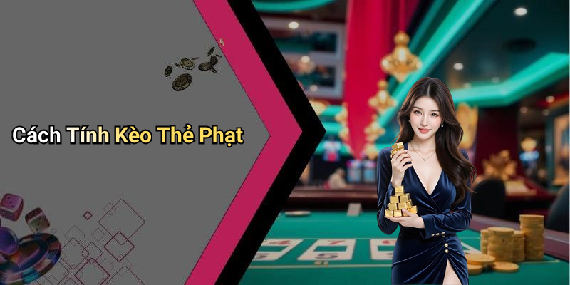 Cách Tính Kèo Thẻ Phạt