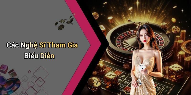 Các Nghệ Sĩ Tham Gia Biểu Diễn