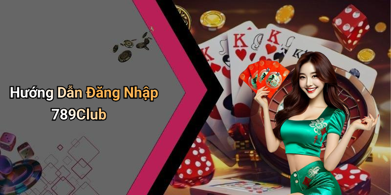 Hướng Dẫn Đăng Nhập 789Club