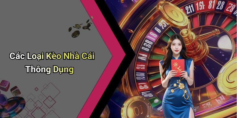Các Loại Kèo Nhà Cái Thông Dụng