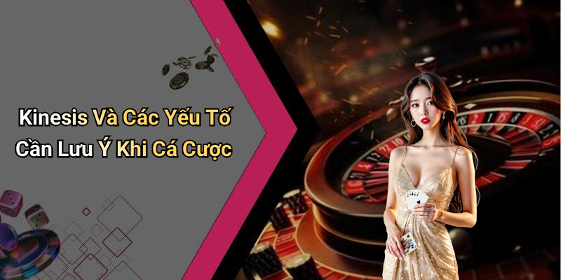 Kinesis Và Các Yếu Tố Cần Lưu Ý Khi Cá Cược