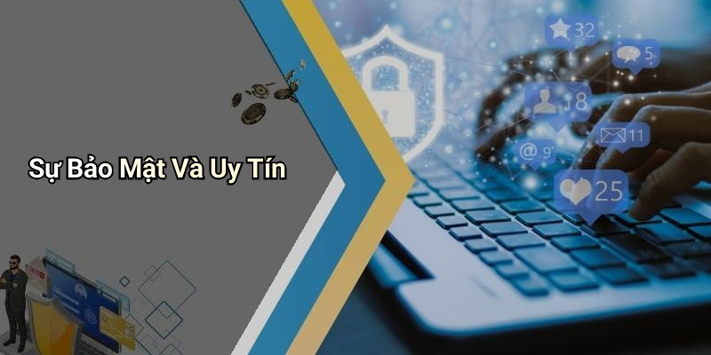 Sự Bảo Mật Và Uy Tín