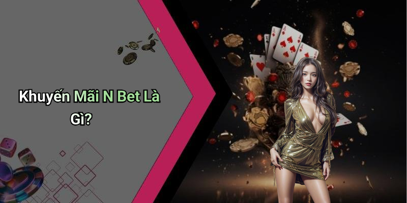 Khuyến Mãi N Bet Là Gì?