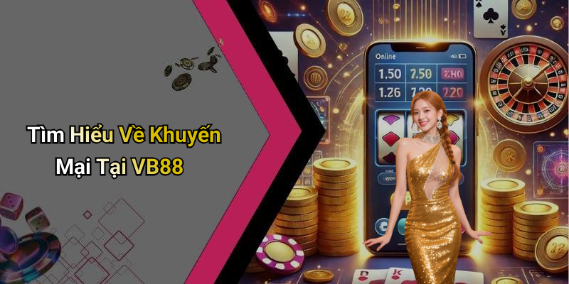 Tìm Hiểu Về Khuyến Mại Tại VB88