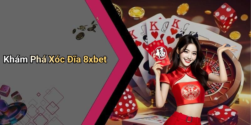 Khám Phá Xóc Đĩa 8xbet