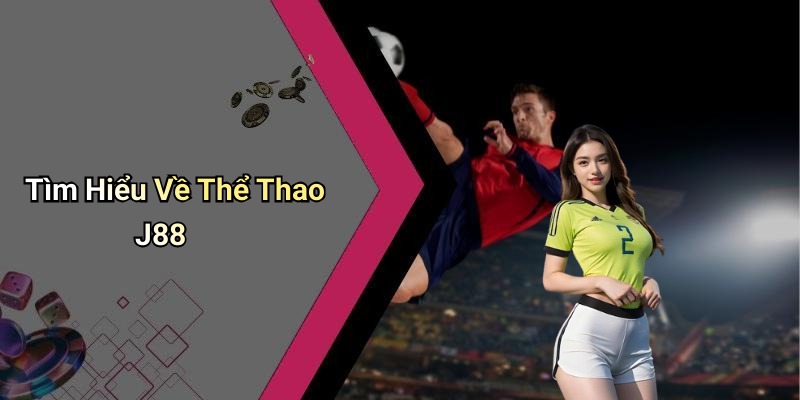 Tìm Hiểu Về Thể Thao J88