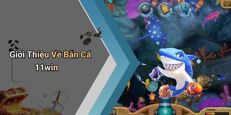 Giới Thiệu Về Bắn Cá 11win