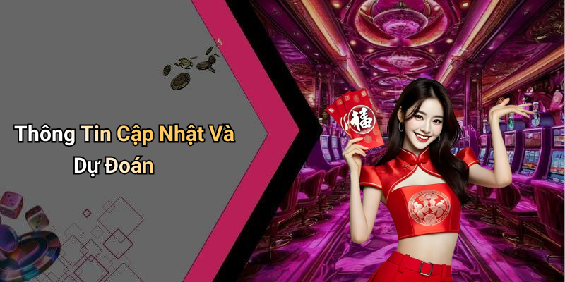 Thông Tin Cập Nhật Và Dự Đoán