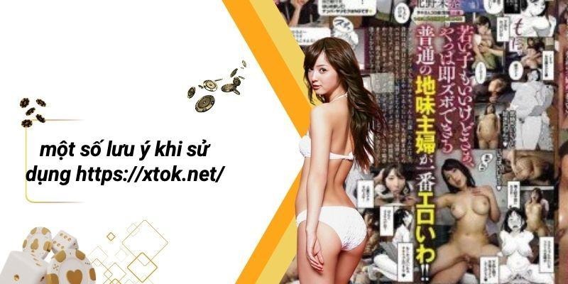 Một Số Lưu Ý Khi Sử Dụng Https://xtok.net/