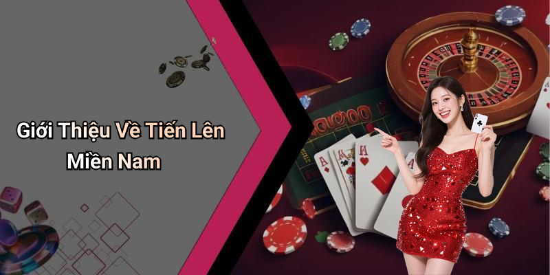 Giới Thiệu Về Tiến Lên Miền Nam