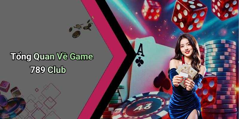 Tổng Quan Về Game 789 Club