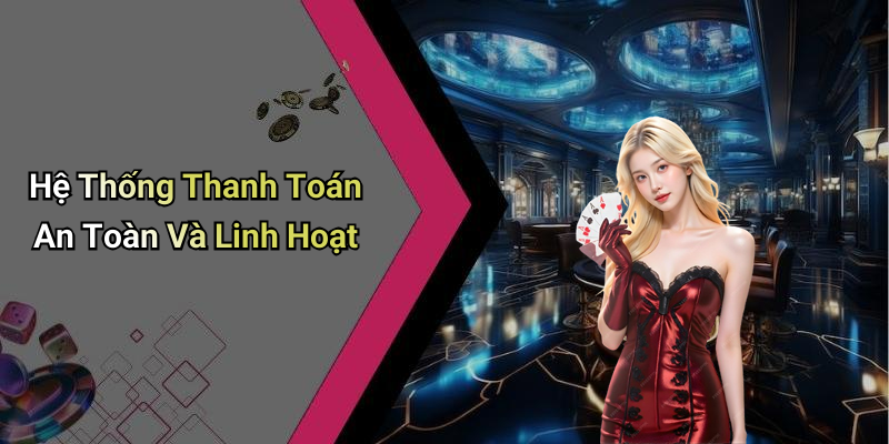 Hệ Thống Thanh Toán An Toàn Và Linh Hoạt