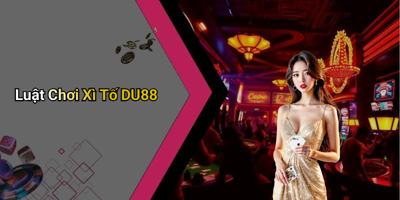 Luật Chơi Xì Tố DU88